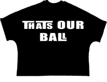 Load image into Gallery viewer, That's our Ball